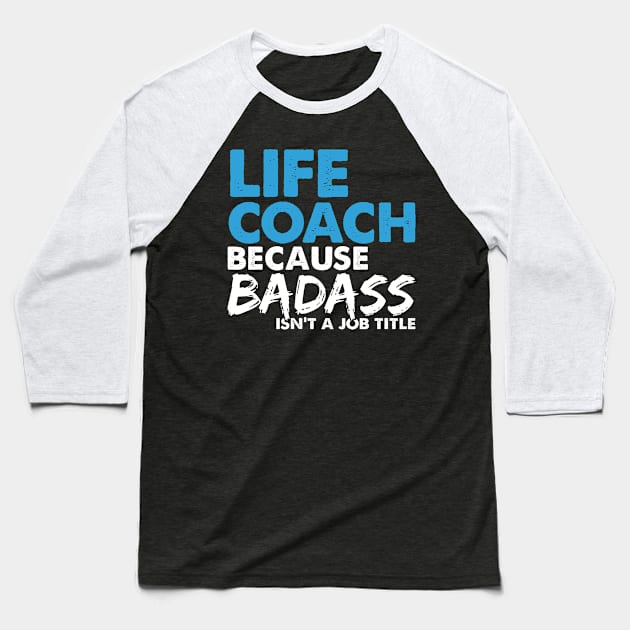 Life coach because badass isn't a job title. Suitable presents for him and her Baseball T-Shirt by SerenityByAlex